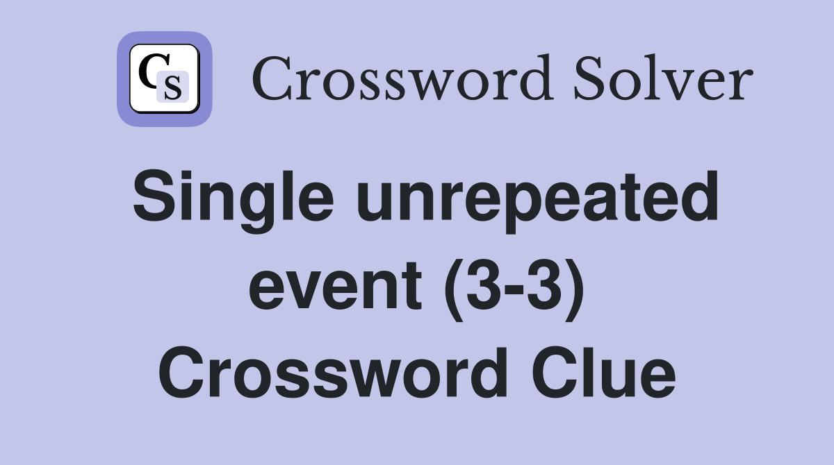 Single unrepeated event (3-3) - Crossword Clue Answers - Crossword Solver